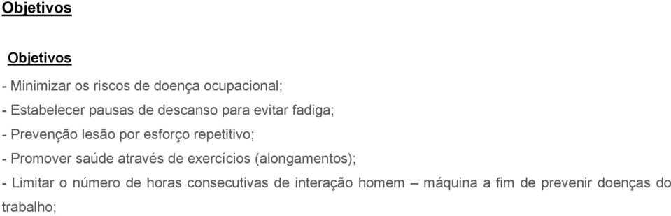 - Promover saúde através de exercícios (alongamentos); - Limitar o número de