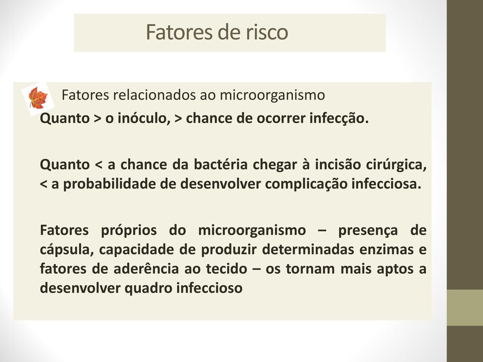 Quanto < a chance da bactéria chegar à incisão cirúrgica, < a probabilidade de desenvolver