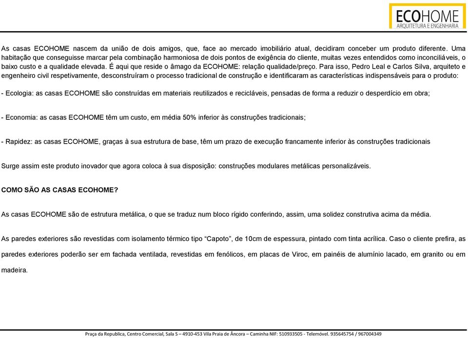 É aqui que reside o âmago da ECOHOME: relação qualidade/preço.