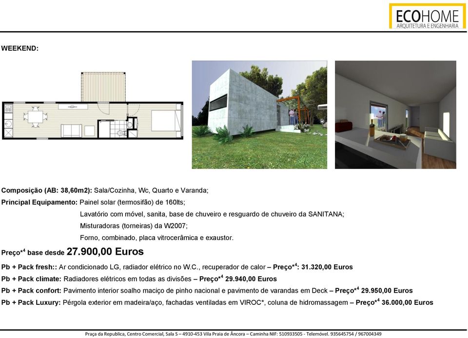 900,00 Euros Pb + Pack fresh:: Ar condicionado LG, radiador elétrico no W.C., recuperador de calor Preço* 4 : 31.