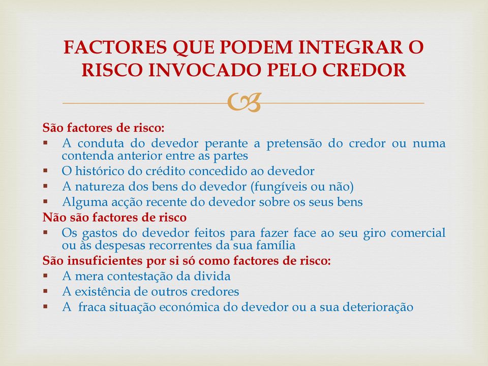 sobre os seus bens Não são factores de risco Os gastos do devedor feitos para fazer face ao seu giro comercial ou às despesas recorrentes da sua família