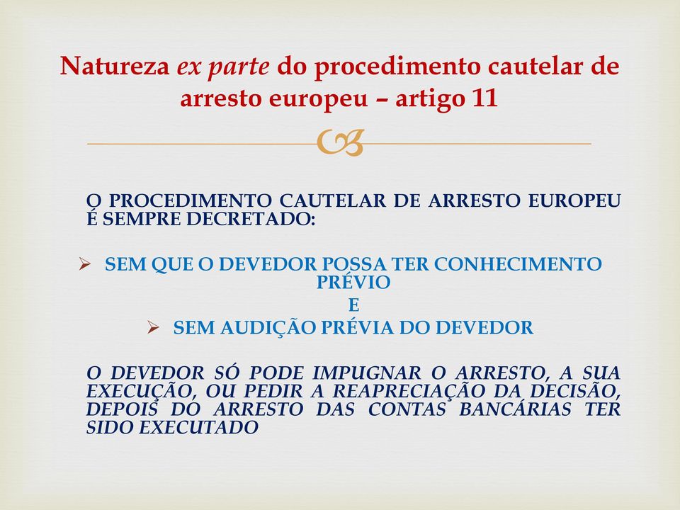 PRÉVIO E SEM AUDIÇÃO PRÉVIA DO DEVEDOR O DEVEDOR SÓ PODE IMPUGNAR O ARRESTO, A SUA