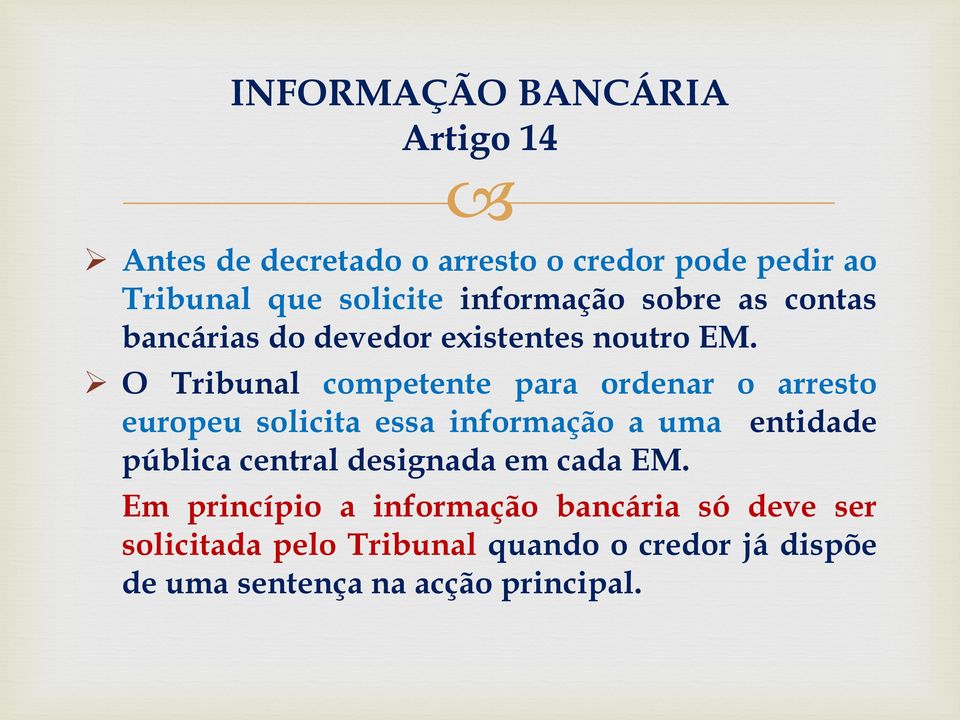 O Tribunal competente para ordenar o arresto europeu solicita essa informação a uma entidade pública central