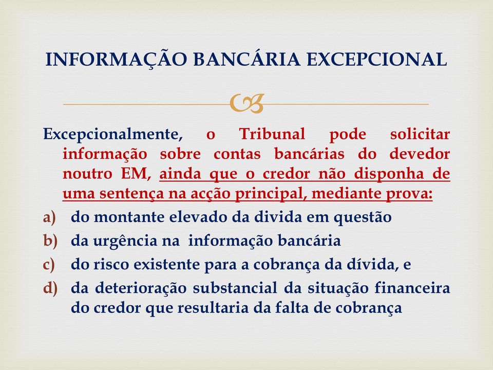 montante elevado da divida em questão b) da urgência na informação bancária c) do risco existente para a