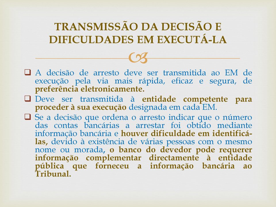 Se a decisão que ordena o arresto indicar que o número das contas bancárias a arrestar foi obtido mediante informação bancária e houver dificuldade em