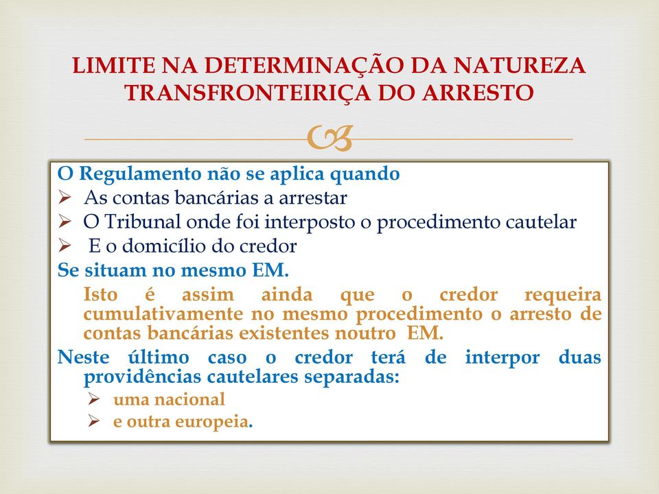 Isto é assim ainda que o credor requeira cumulativamente no mesmo procedimento o arresto de contas bancárias