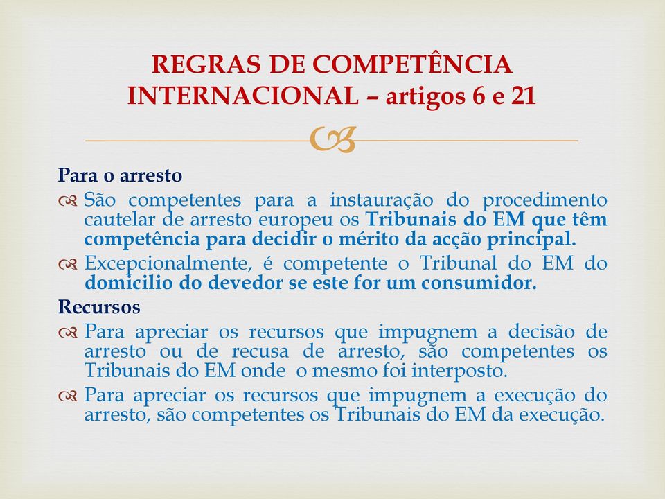 Excepcionalmente, é competente o Tribunal do EM do domicilio do devedor se este for um consumidor.