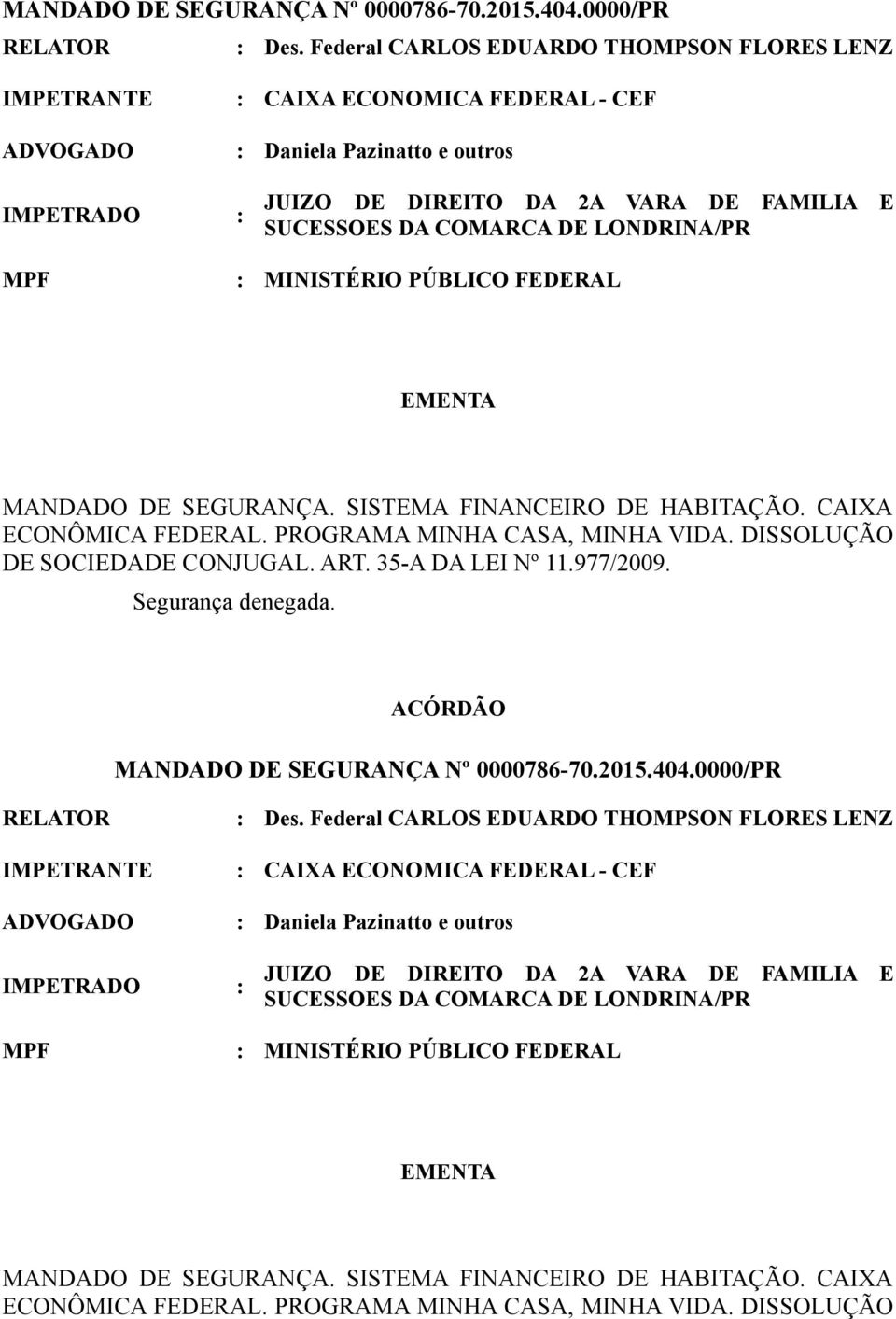 CAIXA ECONÔMICA FEDERAL. PROGRAMA MINHA CASA, MINHA VIDA. DISSOLUÇÃO DE SOCIEDADE CONJUGAL. ART. 35-A DA LEI Nº 11.977/2009. Segurança denegada.