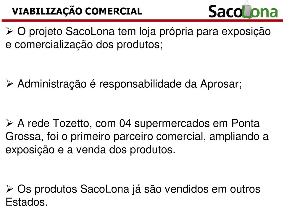 supermercados em Ponta Grossa, foi o primeiro parceiro comercial, ampliando a