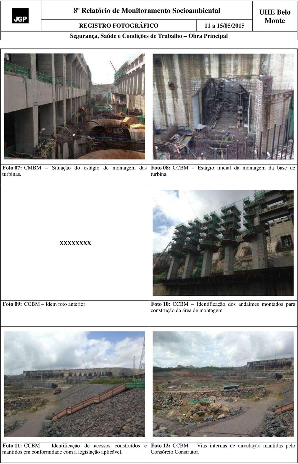 Foto 10: CCBM Identificação dos andaimes montados para construção da área de montagem.