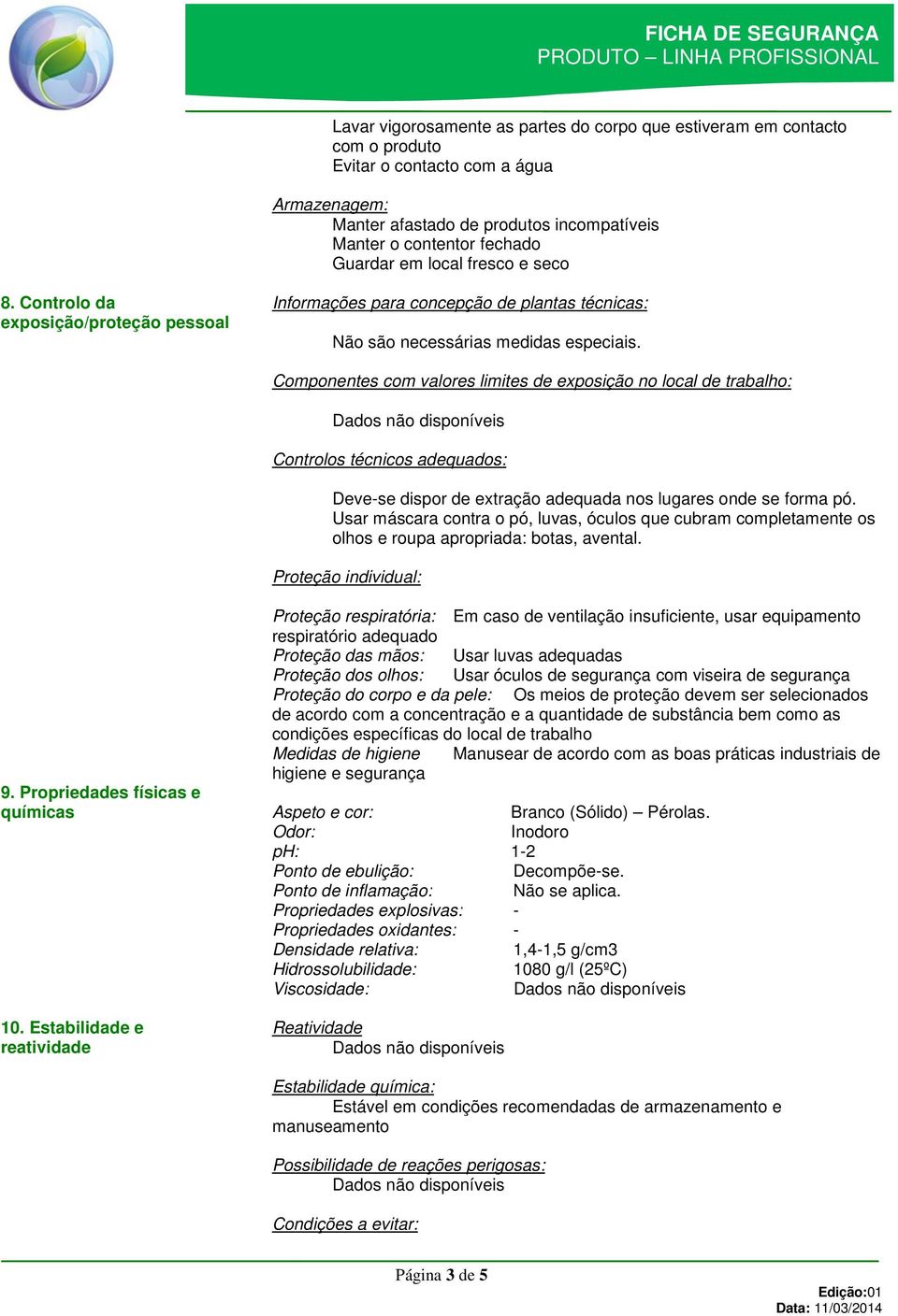 Componentes com valores limites de exposição no local de trabalho: Controlos técnicos adequados: Deve-se dispor de extração adequada nos lugares onde se forma pó.