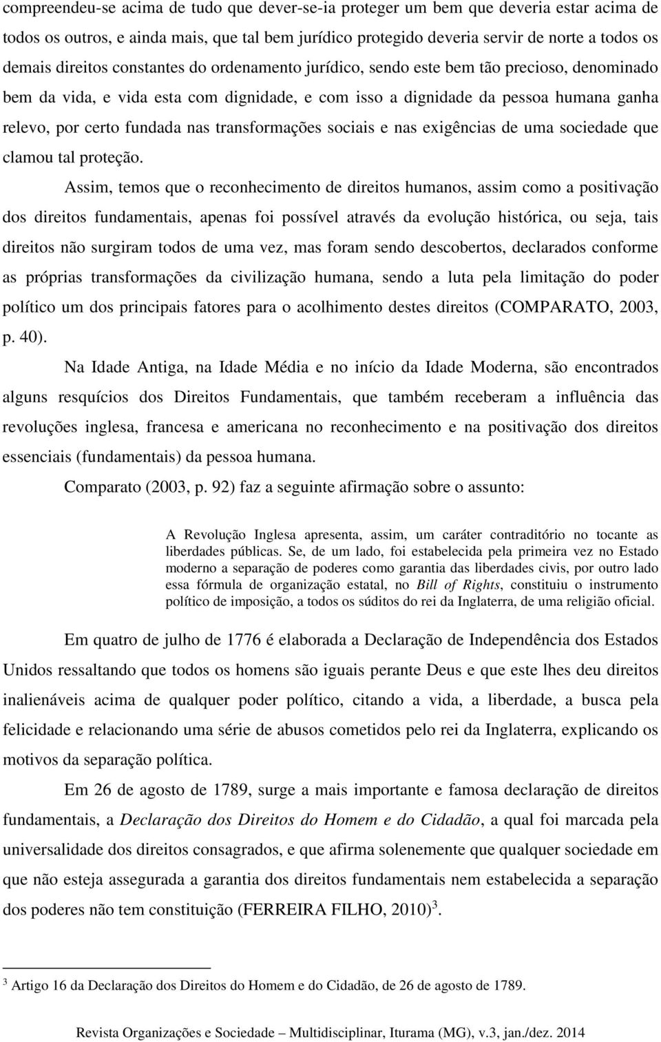 nas transformações sociais e nas exigências de uma sociedade que clamou tal proteção.