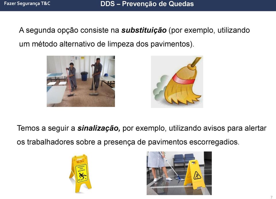 Temos a seguir a sinalização, por exemplo, utilizando avisos