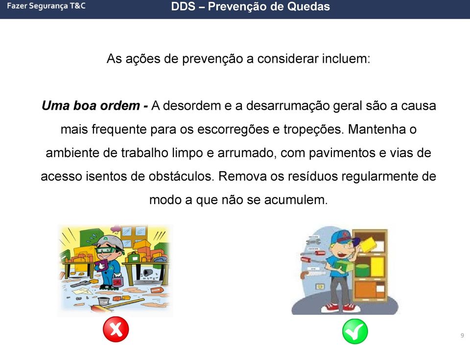 Mantenha o ambiente de trabalho limpo e arrumado, com pavimentos e vias de