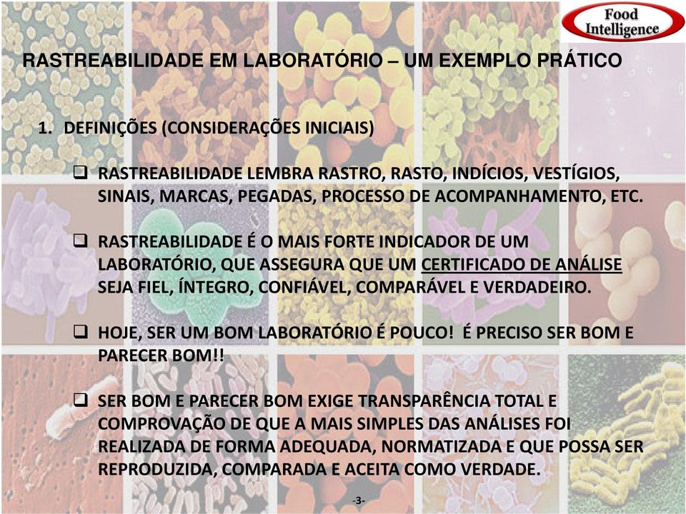 RASTREABILIDADE É O MAIS FORTE INDICADOR DE UM LABORATÓRIO, QUE ASSEGURA QUE UM CERTIFICADO DE ANÁLISE SEJA FIEL, ÍNTEGRO, CONFIÁVEL, COMPARÁVEL E