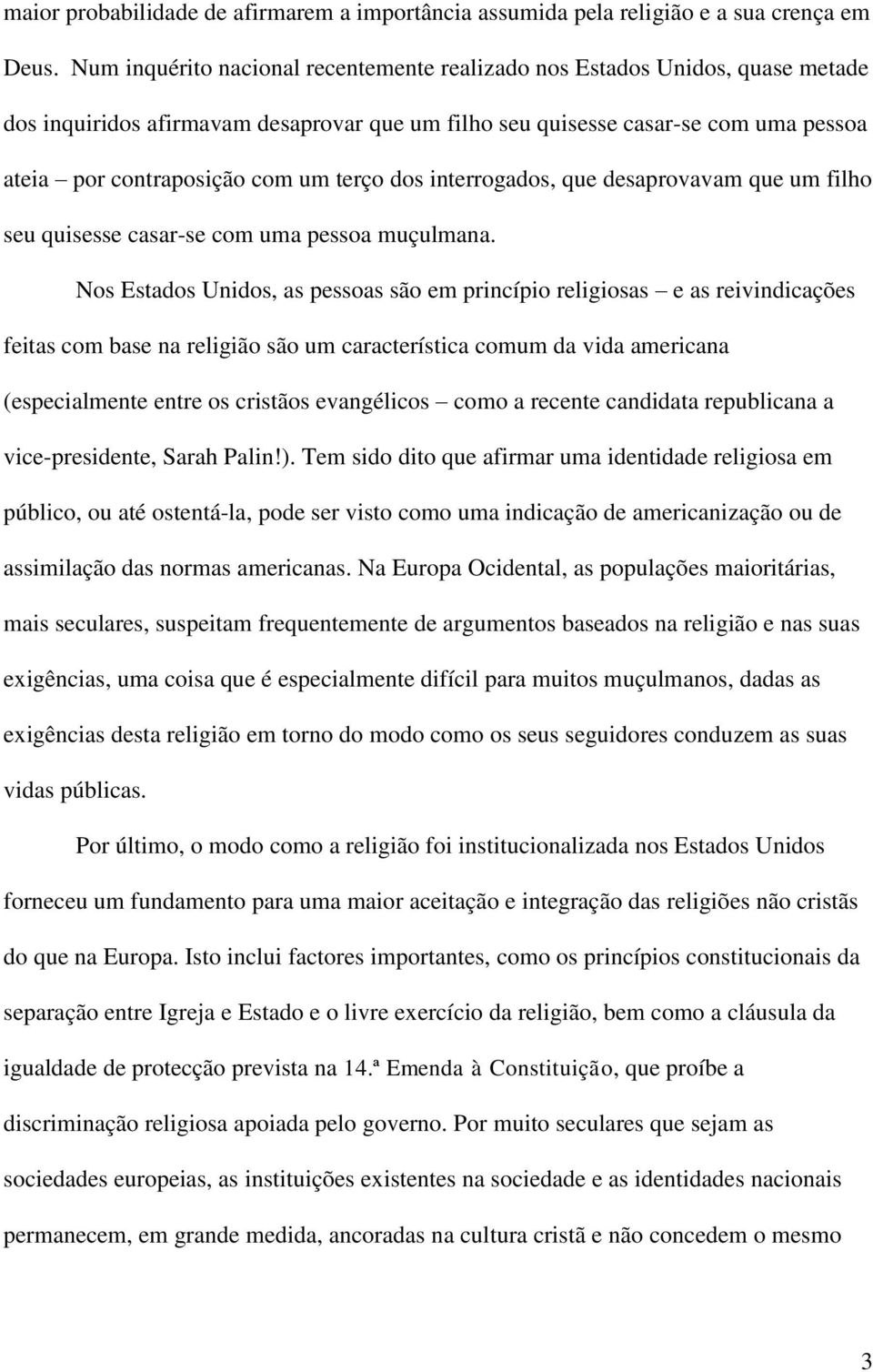 terço dos interrogados, que desaprovavam que um filho seu quisesse casar-se com uma pessoa muçulmana.