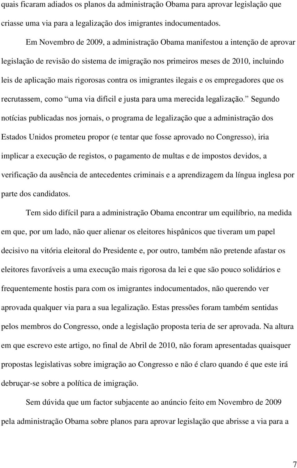 contra os imigrantes ilegais e os empregadores que os recrutassem, como uma via difícil e justa para uma merecida legalização.