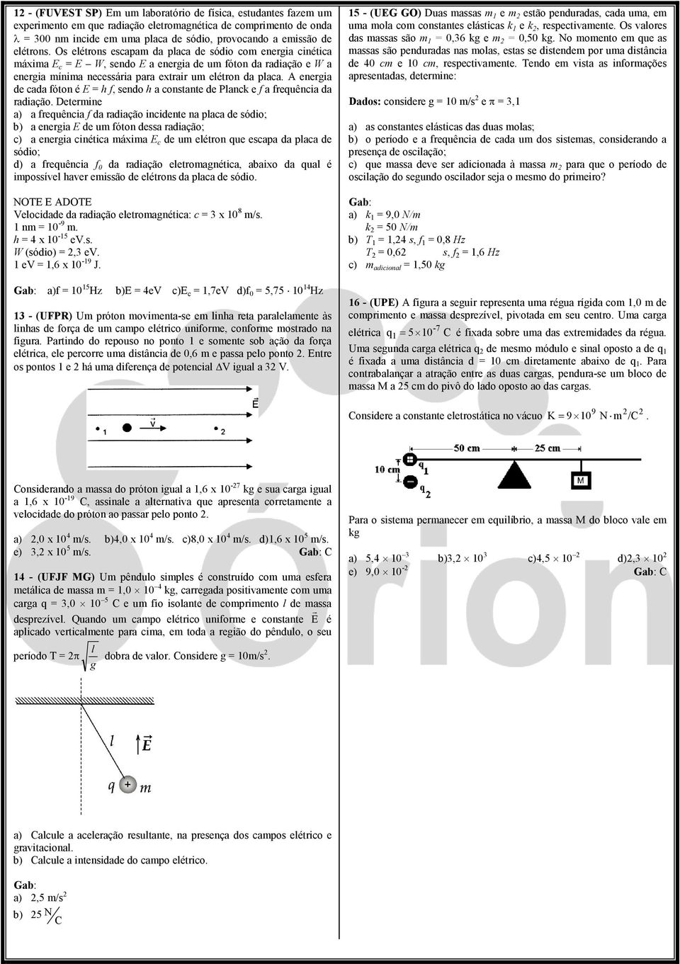 A energia de cada fóton é E = h f, sendo h a constante de Planck e f a frequência da radiação.