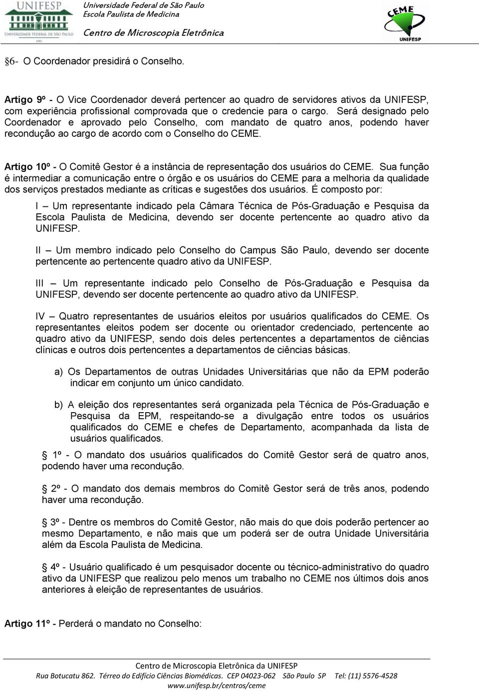 Artigo 10º - O Comitê Gestor é a instância de representação dos usuários do CEME.