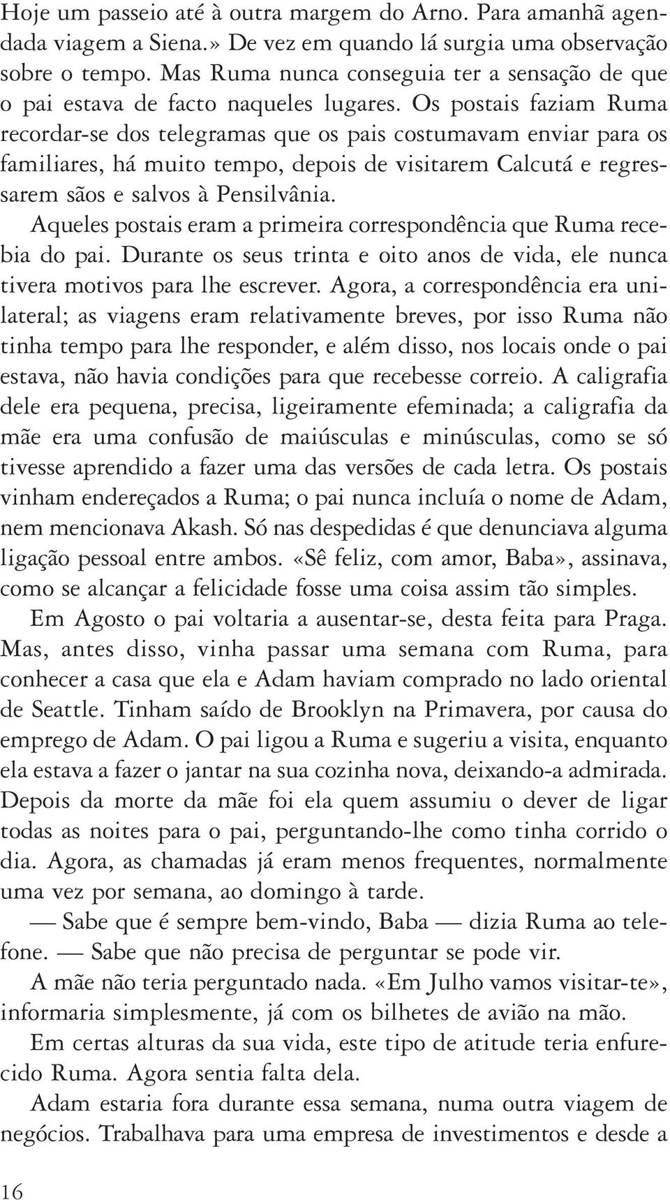 Os postais faziam Ruma recordar-se dos telegramas que os pais costumavam enviar para os familiares, há muito tempo, depois de visitarem Calcutá e regressarem sãos e salvos à Pensilvânia.