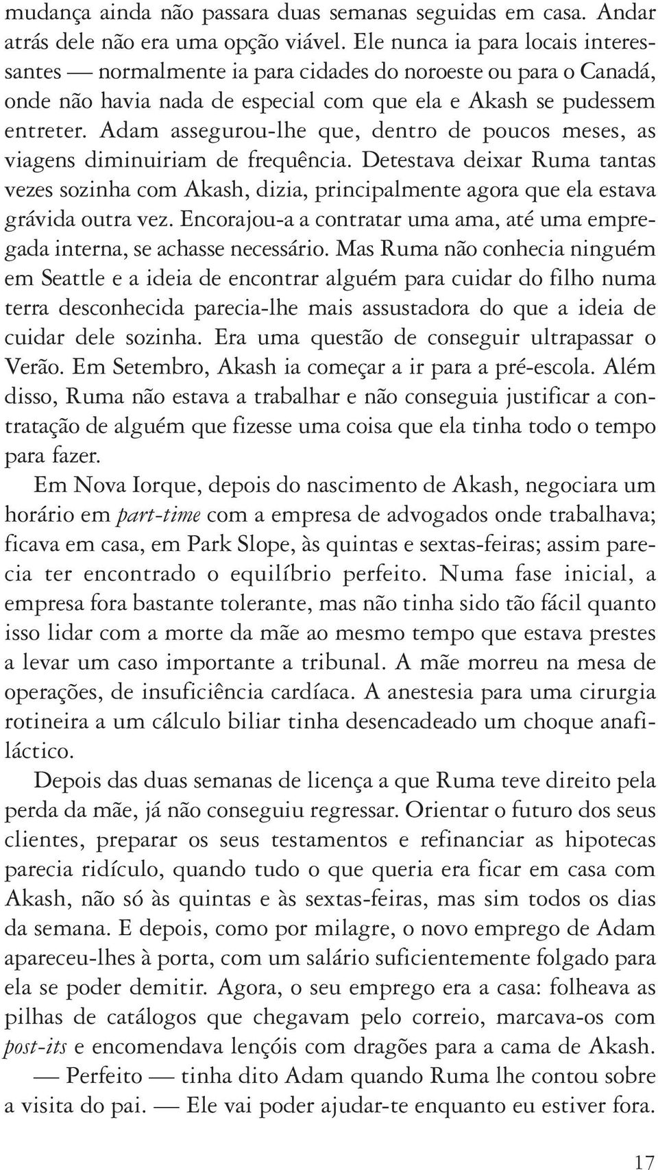 Adam assegurou-lhe que, dentro de poucos meses, as viagens diminuiriam de frequência.