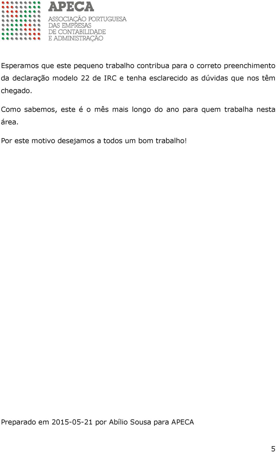 Como sabemos, este é o mês mais longo do ano para quem trabalha nesta área.