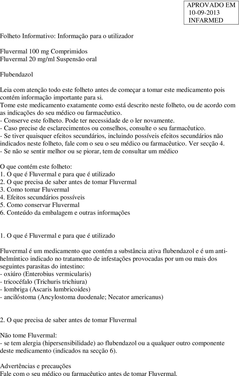 - Conserve este folheto. Pode ter necessidade de o ler novamente. - Caso precise de esclarecimentos ou conselhos, consulte o seu farmacêutico.