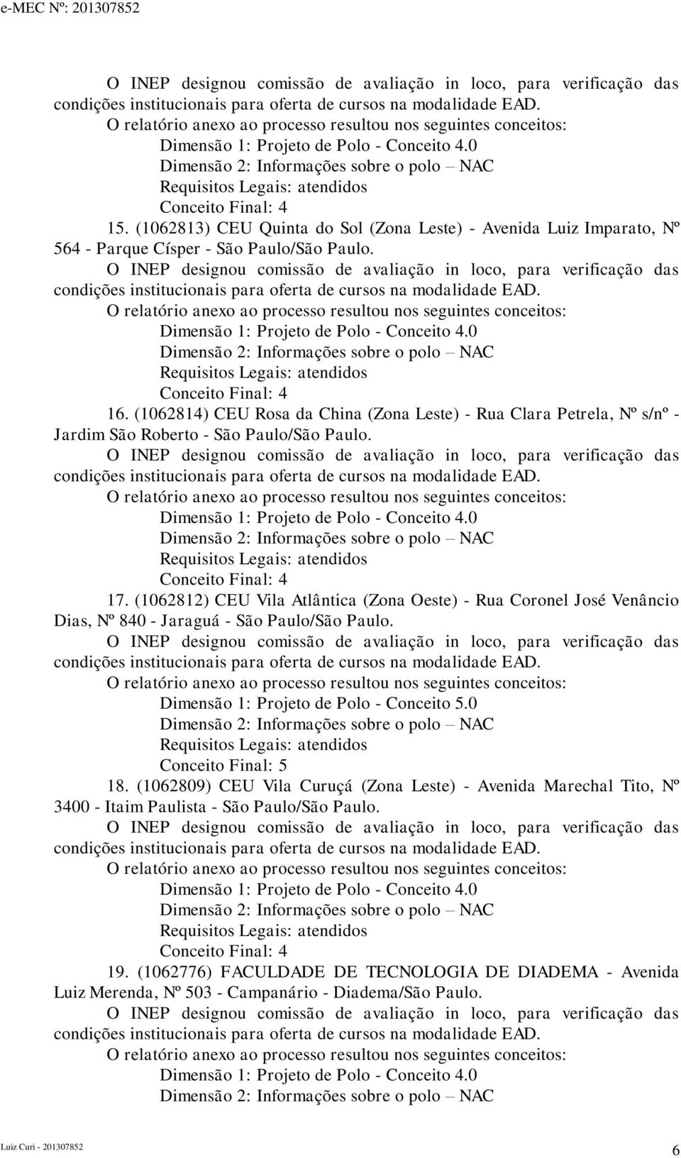 (1062812) CEU Vila Atlântica (Zona Oeste) - Rua Coronel José Venâncio Dias, Nº 840 - Jaraguá - São Paulo/São Paulo. 18.