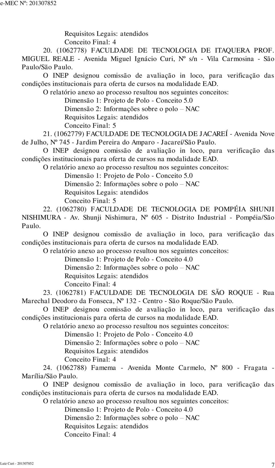 (1062780) FACULDADE DE TECNOLOGIA DE POMPÉIA SHUNJI NISHIMURA - Av. Shunji Nishimura, Nº 605 - Distrito Industrial - Pompéia/São Paulo. 23.