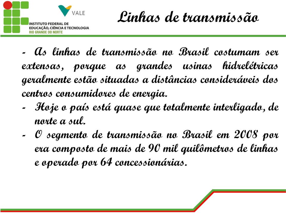 energia. - Hoje o país está quase que totalmente interligado, de norte a sul.