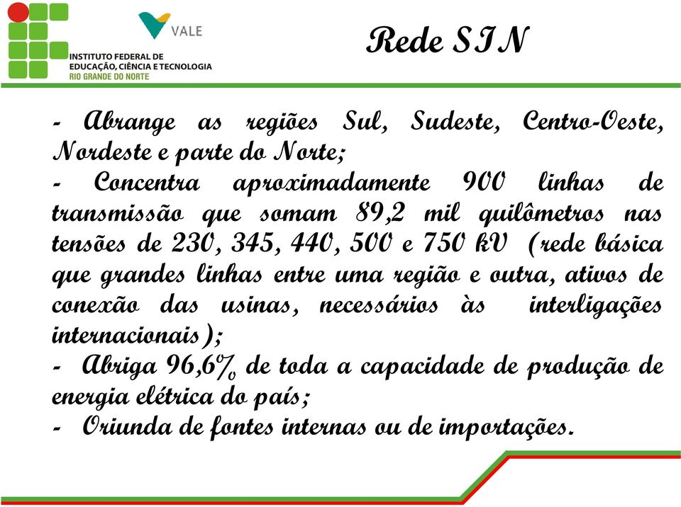 grandes linhas entre uma região e outra, ativos de conexão das usinas, necessários às interligações internacionais);