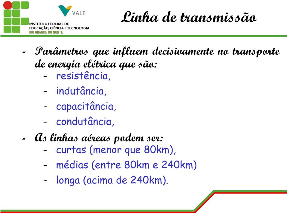 - capacitância, - condutância, - As linhas aéreas podem ser: -