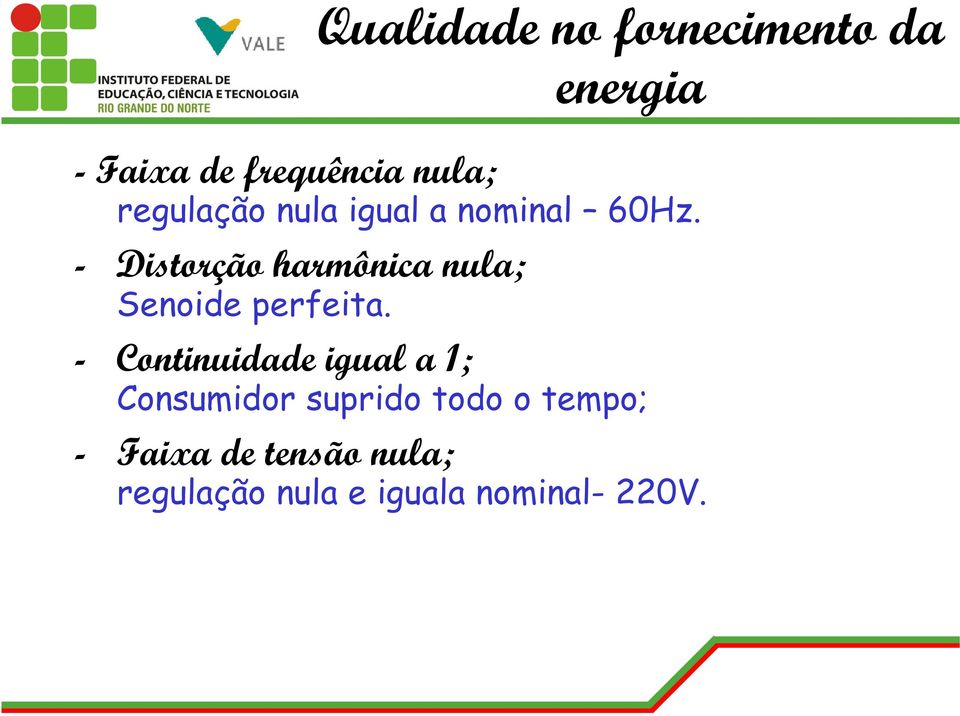 - Distorção harmônica nula; Senoide perfeita.