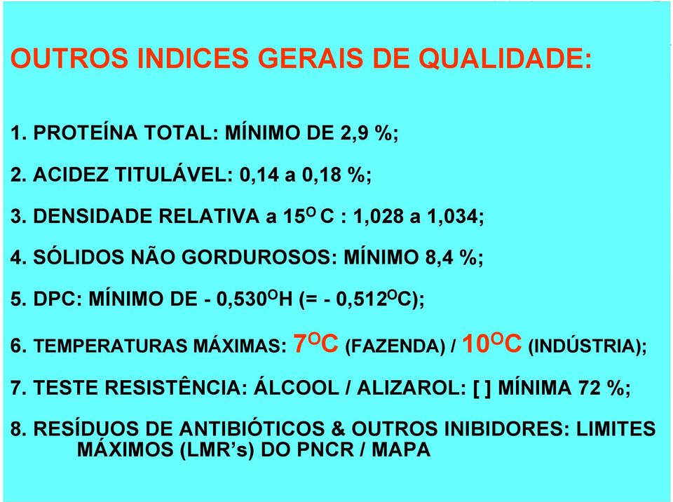 DPC: MÍNIMO DE - 0,530 O H (= - 0,512 O C); 6. TEMPERATURAS MÁXIMAS: 7 O C (FAZENDA) / 10 O C (INDÚSTRIA); 7.