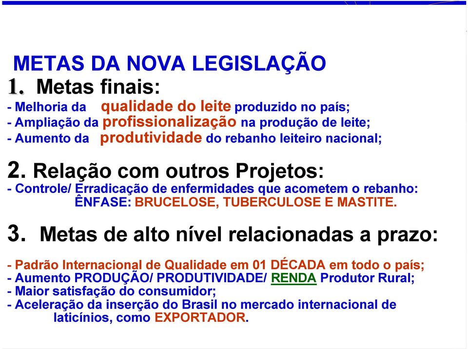 nacional; 2. Relação com outros Projetos: - Controle/ Erradicação de enfermidades que acometem o rebanho: ÊNFASE: BRUCELOSE, TUBERCULOSE E MASTITE. 3.