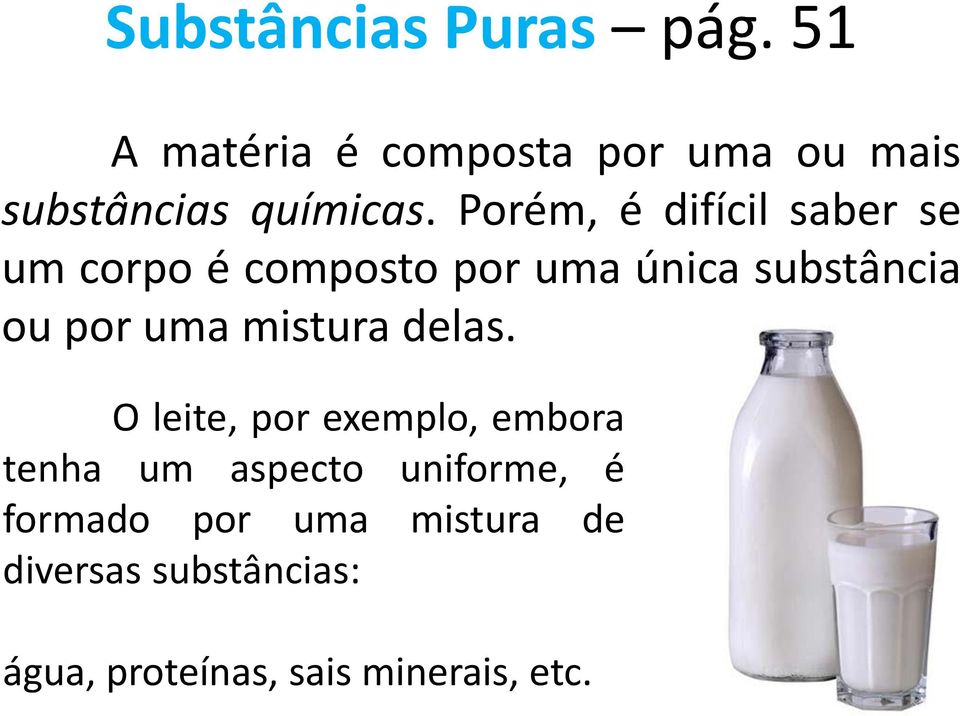 Porém, é difícil saber se um corpo é composto por uma única substância ou por uma