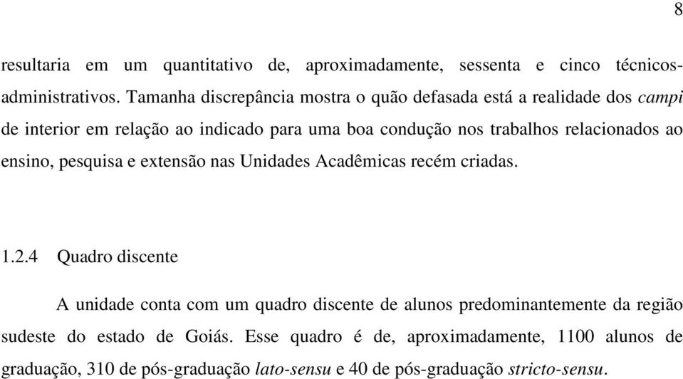 relacionados ao ensino, pesquisa e extensão nas Unidades Acadêmicas recém criadas. 1.2.