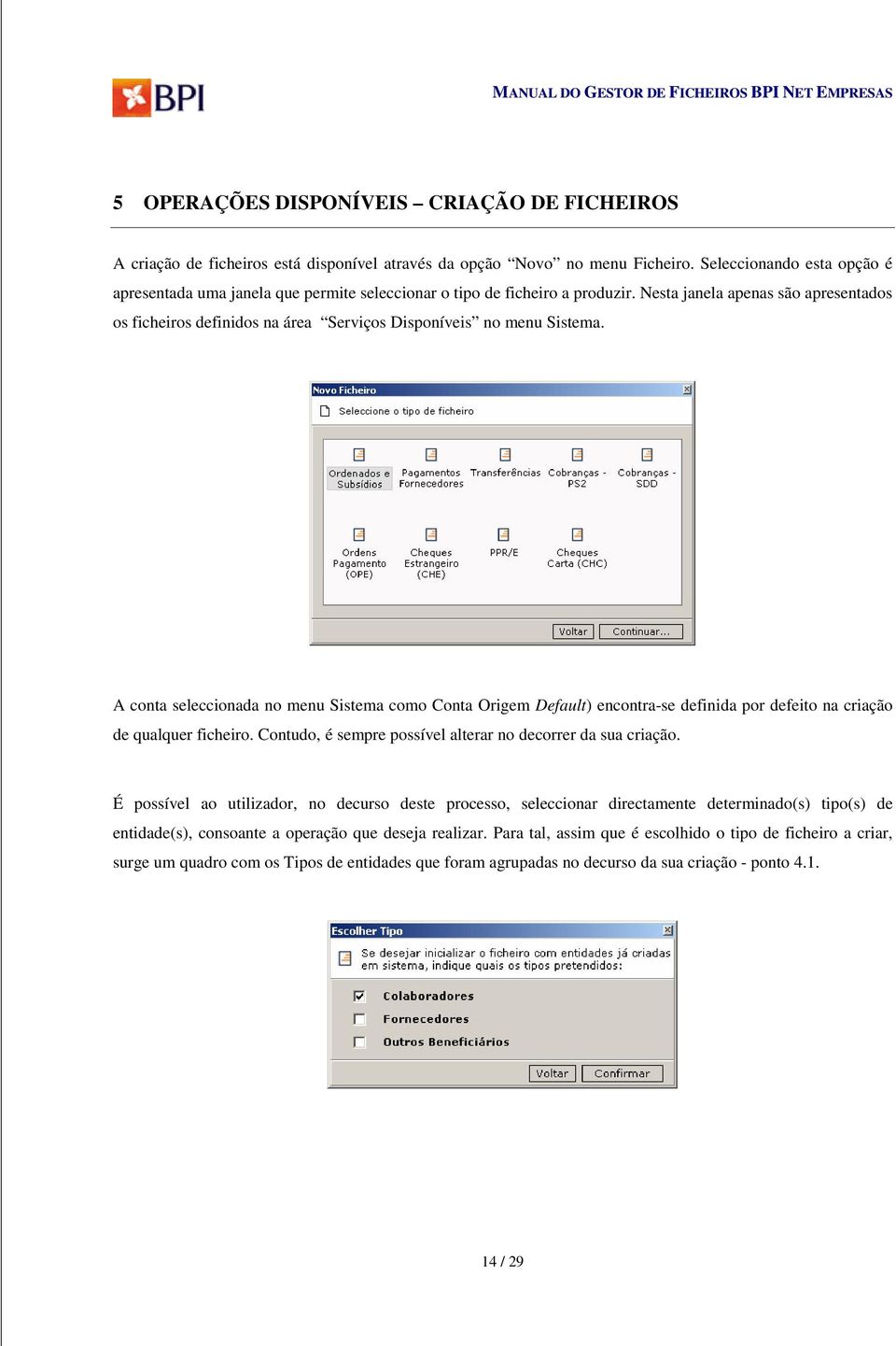 Nesta janela apenas são apresentados os ficheiros definidos na área Serviços Disponíveis no menu Sistema.
