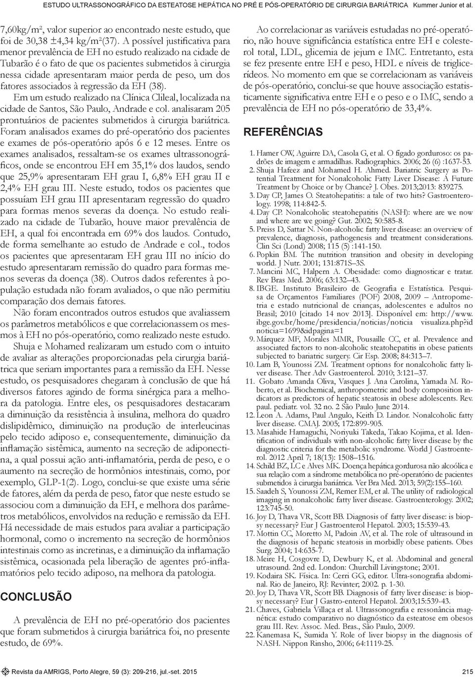 fatores associados à regressão da EH (38). Em um estudo realizado na Clínica Clileal, localizada na cidade de Santos, São Paulo, Andrade e col.
