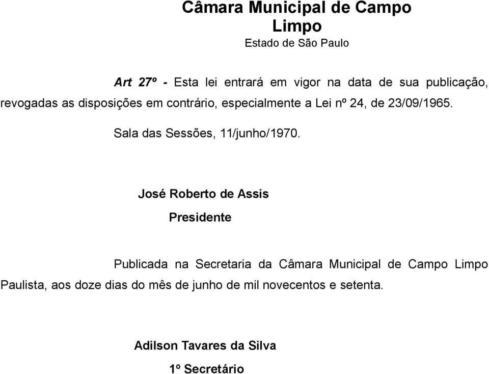 José Roberto de Assis Presidente Publicada na Secretaria da Câmara Municipal de Campo