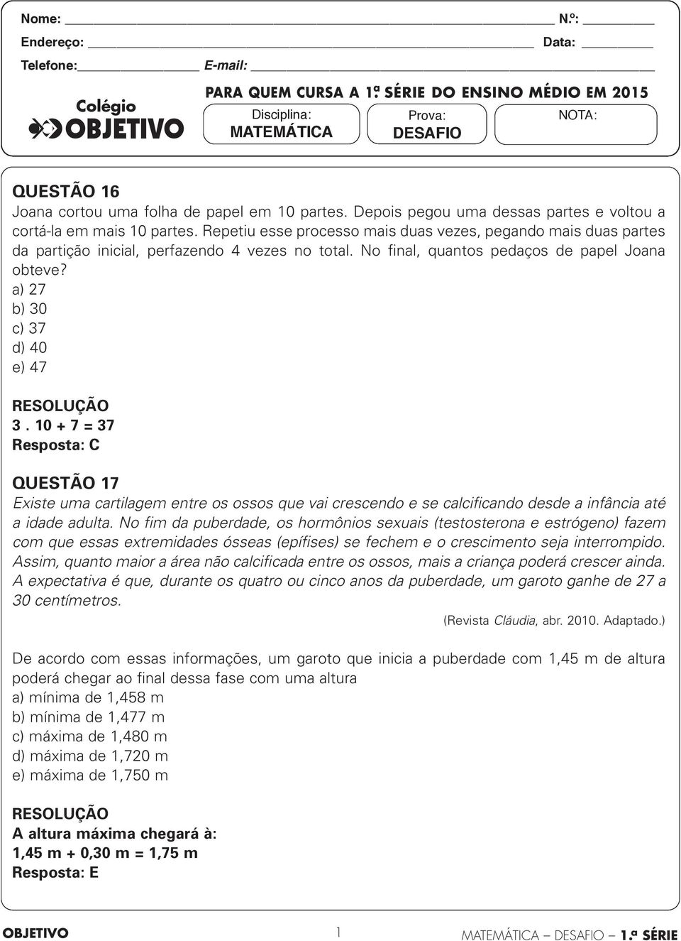 Depois pegou uma dessas partes e voltou a cortá-la em mais 10 partes. Repetiu esse processo mais duas vezes, pegando mais duas partes da partição inicial, perfazendo 4 vezes no total.