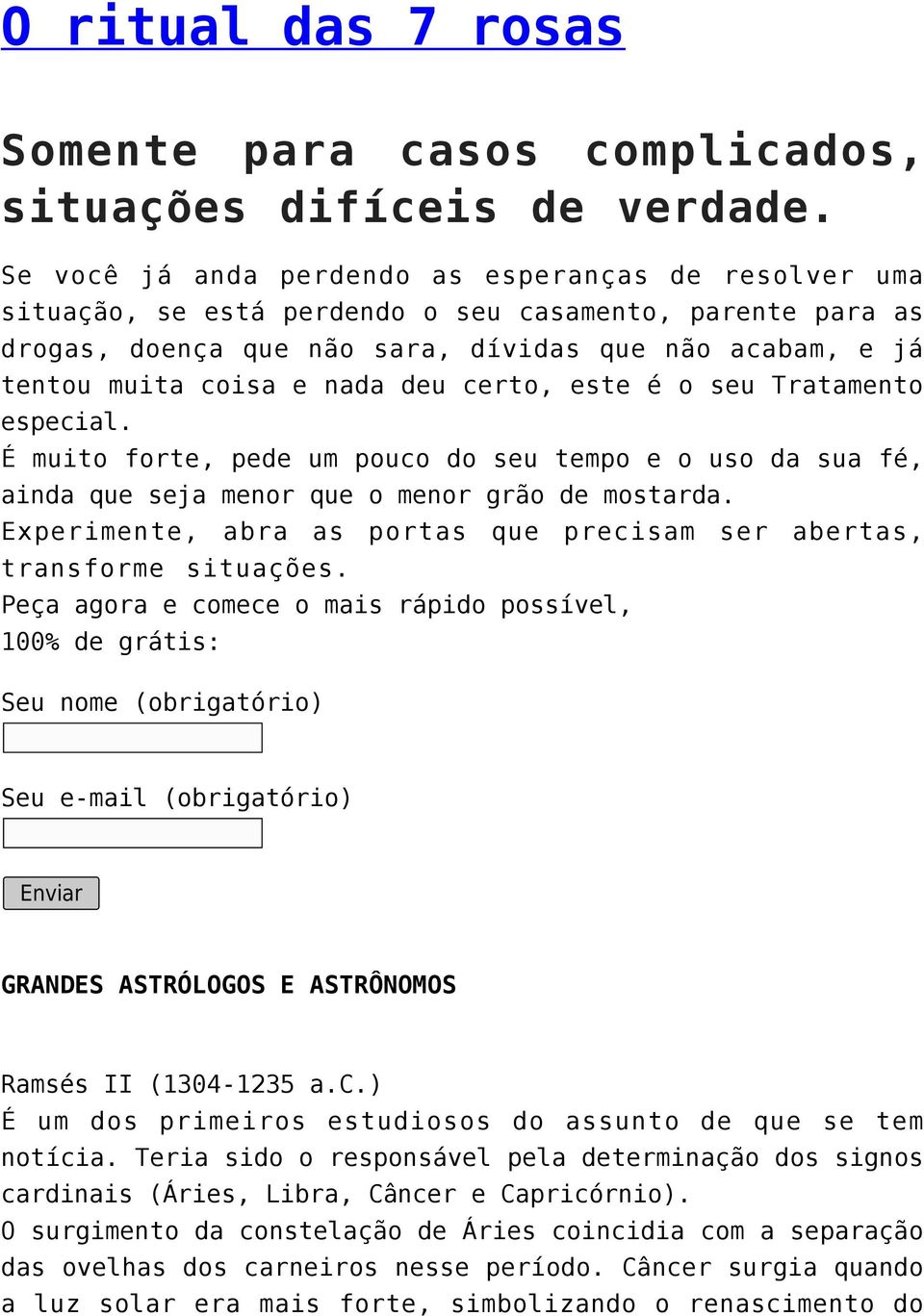 deu certo, este é o seu Tratamento especial. É muito forte, pede um pouco do seu tempo e o uso da sua fé, ainda que seja menor que o menor grão de mostarda.