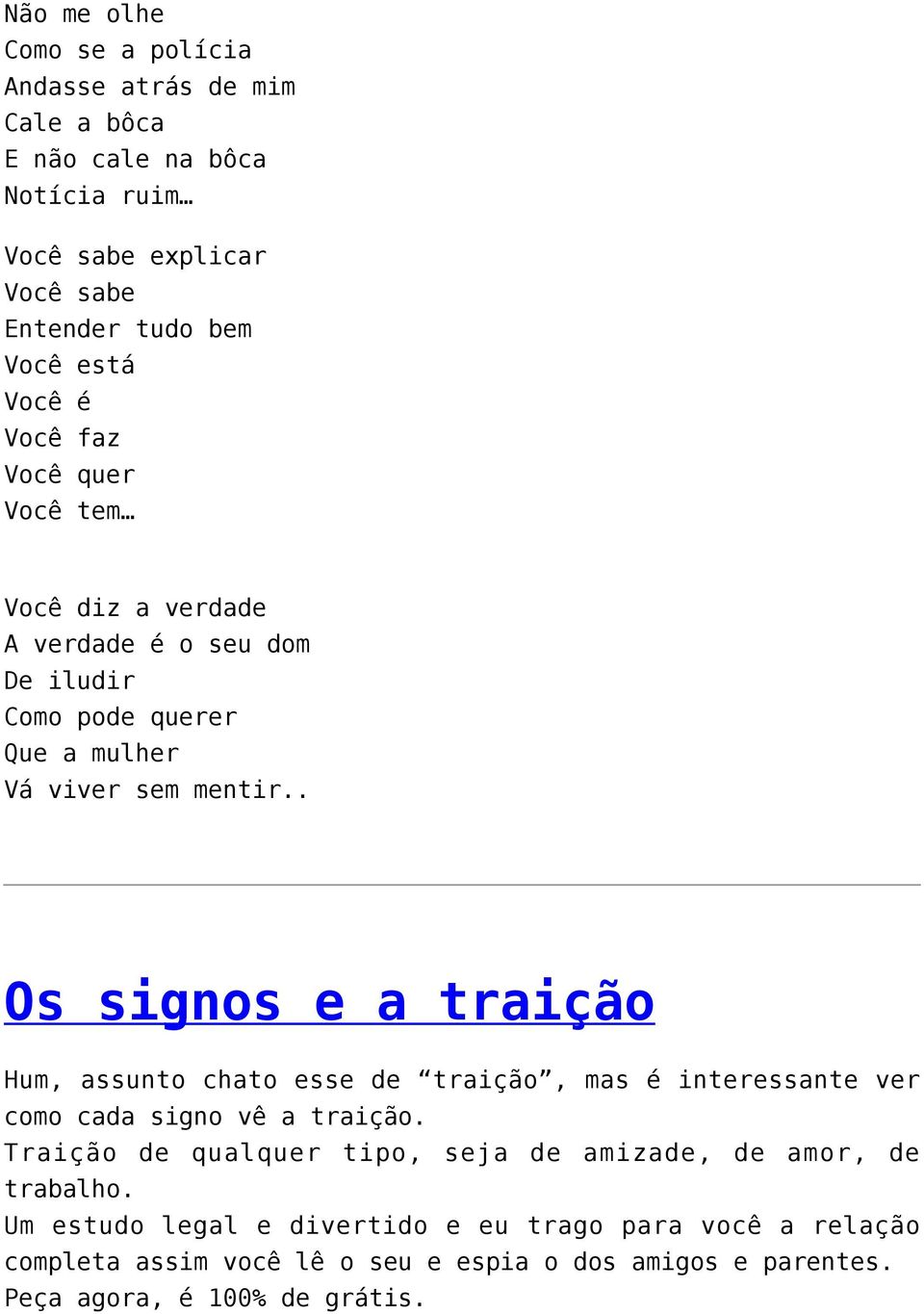 . Os signos e a traição Hum, assunto chato esse de traição, mas é interessante ver como cada signo vê a traição.