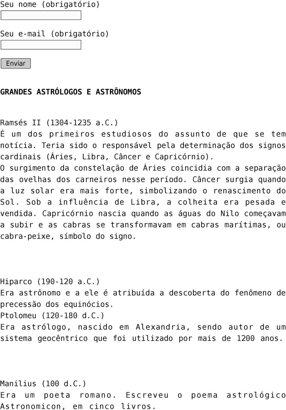 O surgimento da constelação de Áries coincidia com a separação das ovelhas dos carneiros nesse período. Câncer surgia quando a luz solar era mais forte, simbolizando o renascimento do Sol.