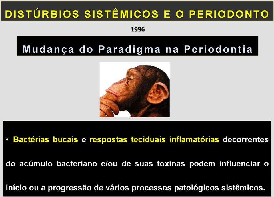 decorrentes do acúmulo bacteriano e/ou de suas toxinas podem