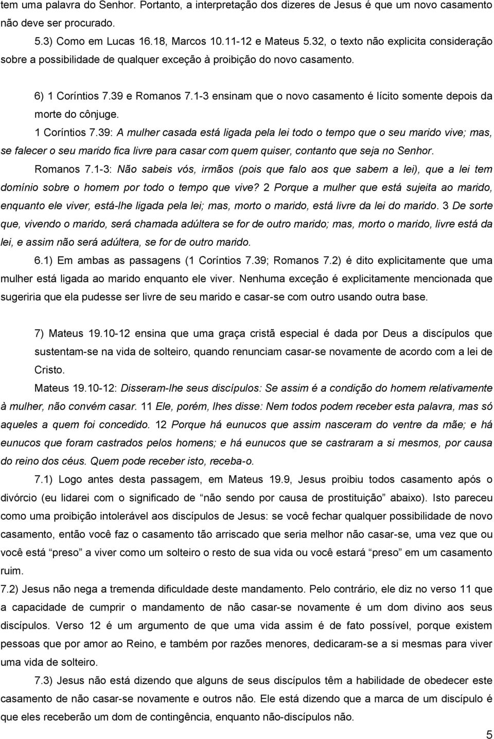 1-3 ensinam que o novo casamento é lícito somente depois da morte do cônjuge. 1 Coríntios 7.