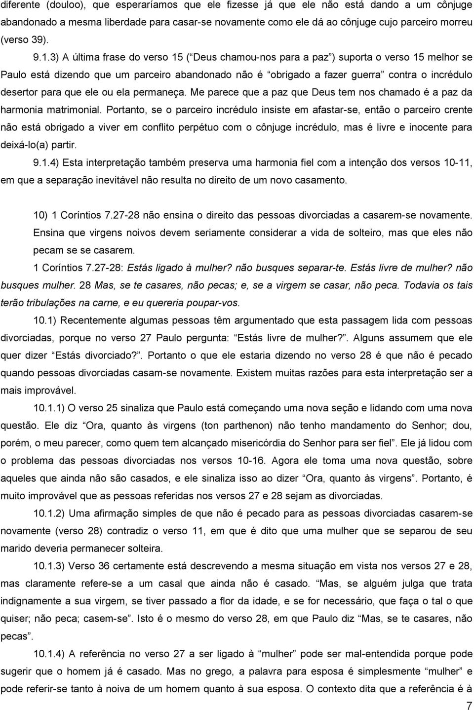 para que ele ou ela permaneça. Me parece que a paz que Deus tem nos chamado é a paz da harmonia matrimonial.