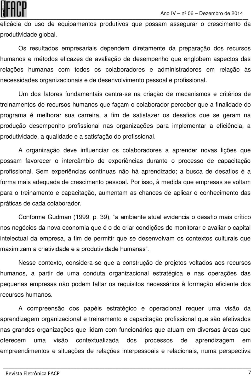 e administradores em relação às necessidades organizacionais e de desenvolvimento pessoal e profissional.