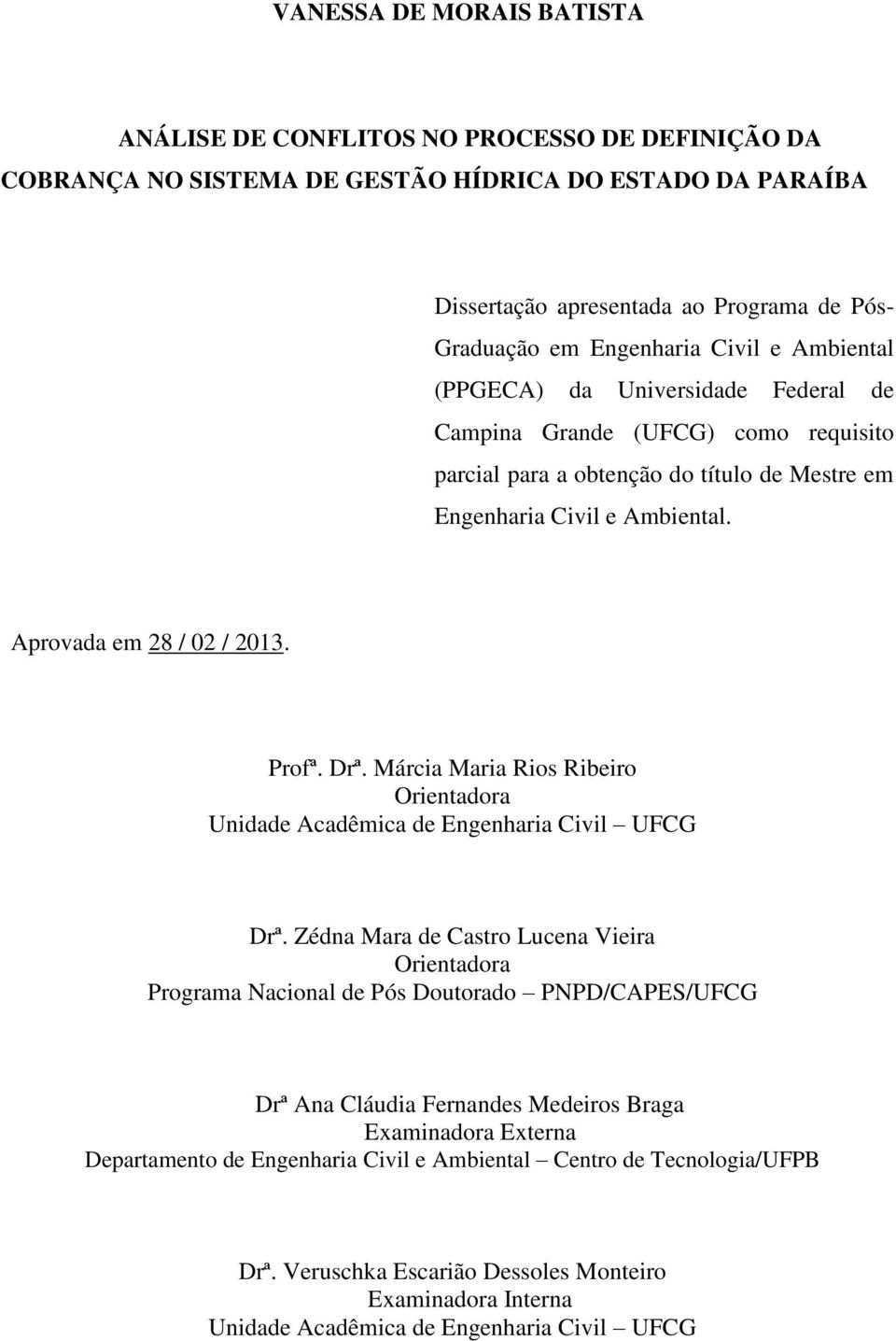 Aprovada em 28 / 02 / 2013. Profª. Drª. Márcia Maria Rios Ribeiro Orientadora Unidade Acadêmica de Engenharia Civil UFCG Drª.