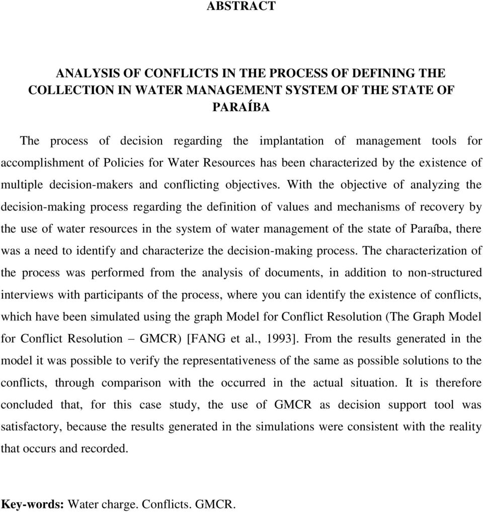 With the objective of analyzing the decision-making process regarding the definition of values and mechanisms of recovery by the use of water resources in the system of water management of the state